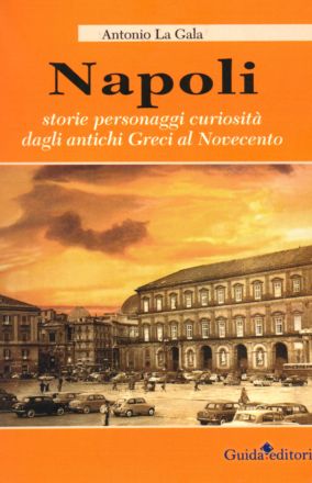 La copertina di Napoli storie personaggi curiosità di Antonio La gala